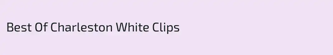 Best Of Charleston White Clips